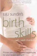 Porodní dovednosti - Osvědčené techniky pro zvládání bolesti při porodu (Sundin Juju (Autor)) - Birth Skills - Proven pain-management techniques for your labour and birth (Sundin Juju (Author))
