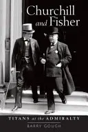 Churchill a Fisher: Titáni na admiralitě - Churchill and Fisher: Titans at the Admiralty
