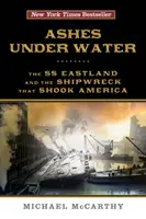 Popel pod vodou: SS Eastland a ztroskotání lodi, které otřáslo Amerikou - Ashes Under Water: The SS Eastland and the Shipwreck That Shook America