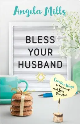 Požehnejte svému manželovi: Kreativní způsoby, jak povzbudit a milovat svého muže - Bless Your Husband: Creative Ways to Encourage and Love Your Man