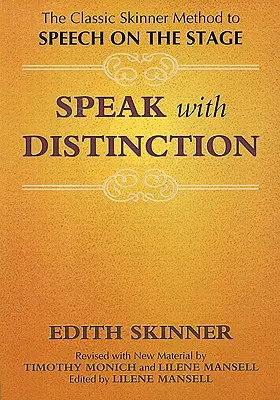 Mluvte s vyznamenáním: Klasická Skinnerova metoda jevištního projevu - Speak with Distinction: The Classic Skinner Method to Speech on the Stage