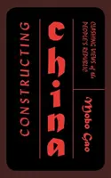 Konstrukce Číny: Střetávání pohledů na Lidovou republiku - Constructing China: Clashing Views of the People's Republic