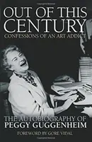 Mimo toto století - Zpověď závislé na umění - Autobiografie Peggy Guggenheimové - Out of this Century - Confessions of an Art Addict - The Autobiography of Peggy Guggenheim