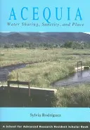 Acequia: sdílení vody, posvátnost a místo - Acequia: Water Sharing, Sanctity, and Place