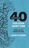40 modliteb pro váš čas ztišení - Modlitby pro církev a domov - 40 Prayers for your Quiet Time - Prayers for the Church and home