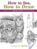 Jak vidět, jak kreslit: Klíče k realistické kresbě - How to See, How to Draw: Keys to Realistic Drawing