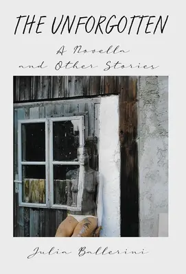 Nezapomenutelné: Nezapomenutelní: novela a jiné příběhy - The Unforgotten: A Novella and Other Stories