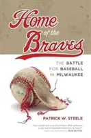 Domov odvážných: Bitva o baseball v Milwaukee - Home of the Braves: The Battle for Baseball in Milwaukee