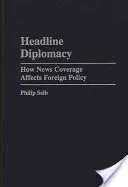 Diplomacie v titulcích: Jak zpravodajství ovlivňuje zahraniční politiku - Headline Diplomacy: How News Coverage Affects Foreign Policy