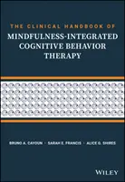 Klinická příručka Mindfulness-Integrated Cognitive Behavior Therapy: Průvodce krok za krokem pro terapeuty - The Clinical Handbook of Mindfulness-Integrated Cognitive Behavior Therapy: A Step-By-Step Guide for Therapists