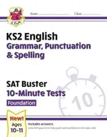 Nové desetiminutové testy pro KS2 SAT Buster z angličtiny: Gramatika, interpunkce a pravopis - základ (pro rok 2022) - New KS2 English SAT Buster 10-Minute Tests: Grammar, Punctuation & Spelling - Foundation (for 2022)