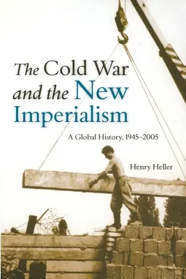 Studená válka a nový imperialismus: Globální dějiny, 1945-2005 - The Cold War and the New Imperialism: A Global History, 1945-2005