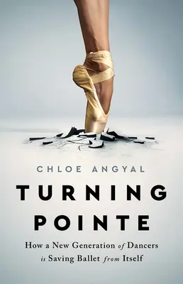Turning Pointe: Jak nová generace tanečníků zachraňuje balet před sebou samým. - Turning Pointe: How a New Generation of Dancers Is Saving Ballet from Itself