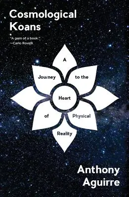 Kosmologické koany: Cesta do srdce fyzikální reality - Cosmological Koans: A Journey to the Heart of Physical Reality