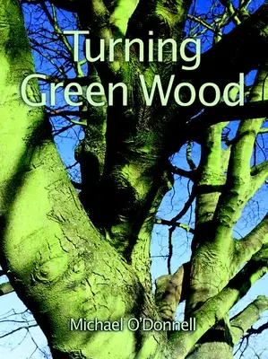 Soustružení zeleného dřeva: Dřevěná miska: inspirativní úvod do umění soustružení misek z čerstvě pokáceného, neošetřeného dřeva. - Turning Green Wood: An Inspiring Introduction to the Art of Turning Bowls from Freshly Felled, Unseasoned Wood.