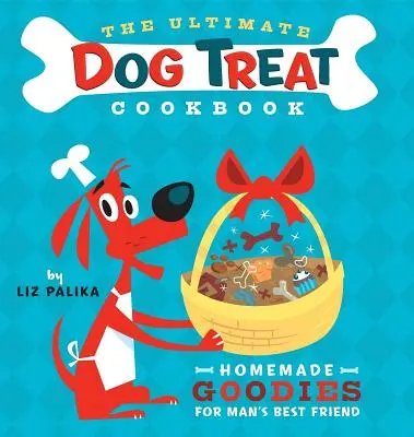Ultimátní kuchařka psích pochoutek: Domácí dobroty pro nejlepšího přítele člověka. - The Ultimate Dog Treat Cookbook: Homemade Goodies for Man's Best Friend