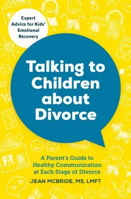 Mluvit s dětmi o rozvodu: Průvodce rodičů zdravou komunikací v každé fázi rozvodu. - Talking to Children about Divorce: A Parent's Guide to Healthy Communication at Each Stage of Divorce