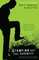 Zadupání temnoty: Objevte svou pravou identitu v Kristu a přestaňte snášet odpadky světa! - Stomping Out the Darkness: Discover Your True Identity in Christ and Stop Putting Up with the World's Garbage!