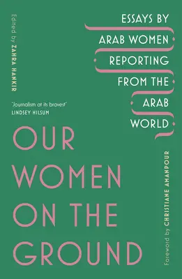 Naše ženy na zemi: Eseje arabských žen podávající zprávy z arabského světa - Our Women on the Ground - Arab Women Reporting from the Arab World