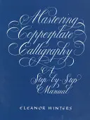 Zvládnutí mědirytinové kaligrafie: Příručka krok za krokem - Mastering Copperplate Calligraphy: A Step-By-Step Manual