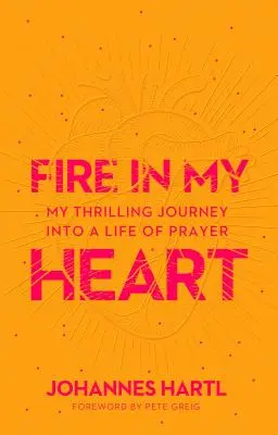 Oheň srdce: Srdce v ohni: Dobrodružství v životě modlitby - Heart Fire: Adventuring Into a Life of Prayer