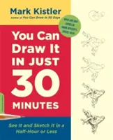 Nakreslíte to za pouhých 30 minut: Uvidíte a nakreslíte ho za půl hodiny nebo méně - You Can Draw It in Just 30 Minutes: See It and Sketch It in a Half-Hour or Less