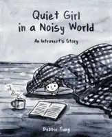 Tichá dívka v hlučném světě: Příběh introverta - Quiet Girl in a Noisy World: An Introvert's Story