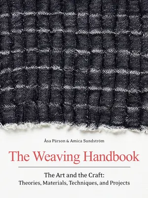 Příručka tkalcovství: Umění a řemeslo: Teorie, materiály, techniky a projekty. - The Weaving Handbook: The Art and the Craft: Theories, Materials, Techniques and Projects
