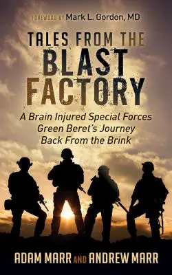Příběhy z továrny na výbuchy: Cesta zeleného bareta speciálních jednotek s poraněním mozku zpět z okraje života - Tales from the Blast Factory: A Brain Injured Special Forces Green Beret's Journey Back from the Brink