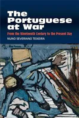 Portugalci ve válce: od devatenáctého století po současnost - The Portuguese at War: From the Nineteenth Century to the Present Day