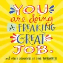 Děláte zatraceně skvělou práci: A další připomenutí vaší úžasnosti. - You Are Doing a Freaking Great Job.: And Other Reminders of Your Awesomeness