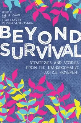 Beyond Survival: Strategies and Stories from the Transformative Justice Movement (Za hranice přežití: Strategie a příběhy z hnutí za transformační spravedlnost) - Beyond Survival: Strategies and Stories from the Transformative Justice Movement