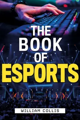 Kniha o esportech: Kniha Esport: Definitivní průvodce soutěžními videohrami - The Book of Esports: The Definitive Guide to Competitive Video Games