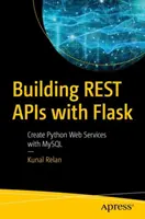 Vytváření rest API pomocí Flask: Vytváření webových služeb v jazyce Python s MySQL - Building Rest APIs with Flask: Create Python Web Services with MySQL