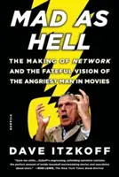 Šílený jako peklo: Robin Robin: Tvorba filmu Network a osudová vize nejnaštvanějšího muže ve filmu (The Making of Network and the Fateful Vision of the Angriest Man in Movies) - Mad as Hell: The Making of Network and the Fateful Vision of the Angriest Man in Movies