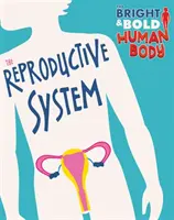 Bystré a odvážné lidské tělo: Reprodukční soustava - Bright and Bold Human Body: The Reproductive System