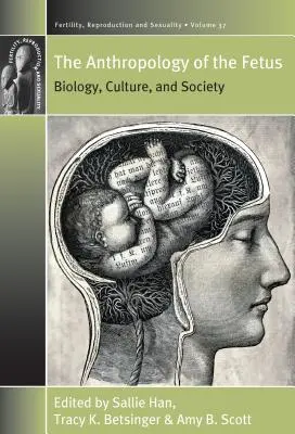 Antropologie plodu: biologie, kultura a společnost - The Anthropology of the Fetus: Biology, Culture, and Society