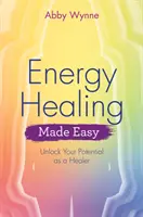 Snadné energetické léčení: Odhalte svůj léčitelský potenciál - Energy Healing Made Easy: Unlock Your Potential as a Healer