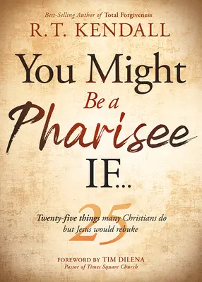 Možná jsi farizej, pokud...: Pětadvacet věcí, které křesťané dělají, ale Ježíš by je pokáral. - You Might Be a Pharisee If...: Twenty-Five Things Christians Do But Jesus Would Rebuke