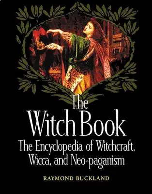 Kniha čarodějnic: Kniha: Encyklopedie čarodějnictví, wiccy a novopohanství - The Witch Book: The Encyclopedia of Witchcraft, Wicca, and Neo-Paganism
