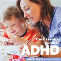ADHD: Základní průvodce - ADHD: The Essential Guide