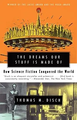 Sny, z nichž jsou naše věci vyrobeny: Jak science fiction dobyla svět - The Dreams Our Stuff Is Made of: How Science Fiction Conquered the World