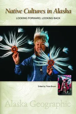 Native Cultures in Alaska (Domorodé kultury na Aljašce: Nahlížíme dopředu, ohlížíme se zpět - Native Cultures in Alaska: Looking Forward, Looking Back