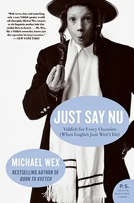 Just Say NU: Jidiš pro každou příležitost (když angličtina prostě nestačí) - Just Say NU: Yiddish for Every Occasion (When English Just Won't Do)