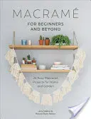 Macram pro začátečníky a nejen pro ně: 24 snadných macramových projektů pro dům a zahradu - Macram for Beginners and Beyond: 24 Easy Macram Projects for Home and Garden