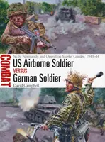 Americký výsadkář proti německému vojákovi: Sicílie, Normandie a operace Market Garden, 1943-44 - US Airborne Soldier Vs German Soldier: Sicily, Normandy, and Operation Market Garden, 1943-44