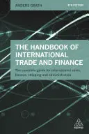 Příručka mezinárodního obchodu a financí: Kompletní průvodce mezinárodním prodejem, financemi, přepravou a administrativou. - The Handbook of International Trade and Finance: The Complete Guide for International Sales, Finance, Shipping and Administration