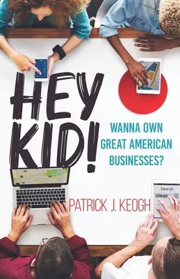 Hej, chlapče! Chceš vlastnit velké americké podniky? - Hey Kid!: Wanna Own Great American Businesses?