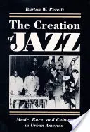 Vznik jazzu: Hudba, rasa a kultura v městské Americe - The Creation of Jazz: Music, Race, and Culture in Urban America