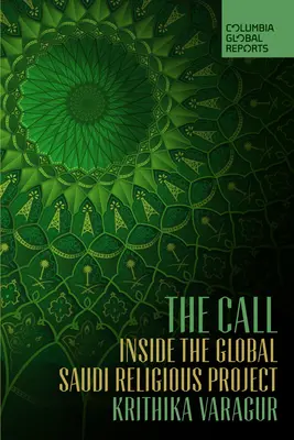 Volání: Vyzývání: Uvnitř globálního saúdského náboženského projektu - The Call: Inside the Global Saudi Religious Project